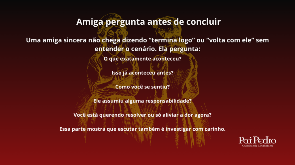 Arte com fundo vermelho escuro e ilustração de duas mulheres conversando, acompanhada da frase “Ela te escuta antes de opinar”, simbolizando dicas sinceras, escuta ativa e amizade verdadeira.