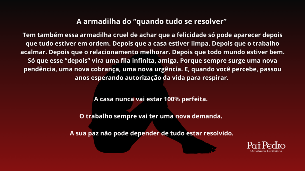 Como ser feliz sem esperar tudo se resolver, entendendo que a paz não precisa depender de uma vida 100% perfeita.