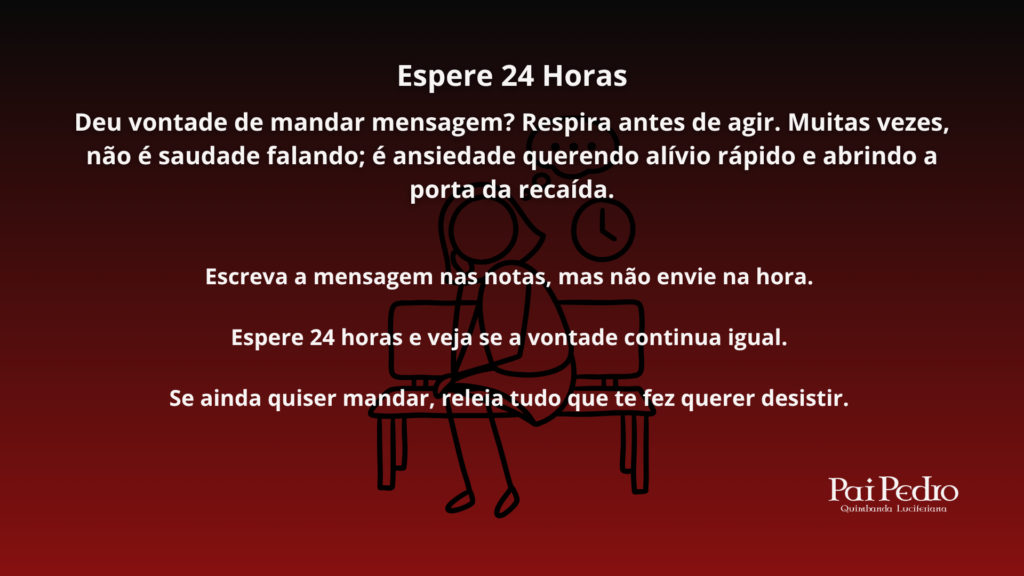 Arte educativa sobre cortar gatilhos, com fundo vermelho escuro e texto orientando a esperar 24 horas antes de mandar mensagem, simbolizando autocontrole emocional e prevenção de recaídas ao tentar desistir de alguém.